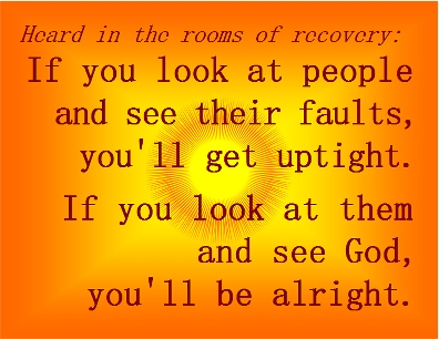If you look at people and see their faults, you'll get uptight. If you look at them and see God, you'll be alright. #Detachment #ReflectionsOfGod #Recovery